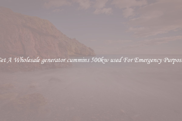 Get A Wholesale generator cummins 500kw used For Emergency Purposes