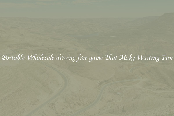 Portable Wholesale driving free game That Make Waiting Fun