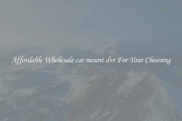 Affordable Wholesale car mount dvr For Your Choosing