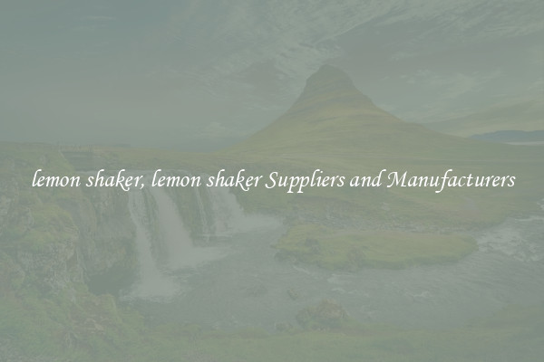 lemon shaker, lemon shaker Suppliers and Manufacturers