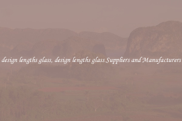 design lengths glass, design lengths glass Suppliers and Manufacturers
