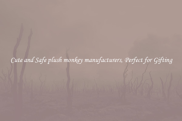 Cute and Safe plush monkey manufacturers, Perfect for Gifting