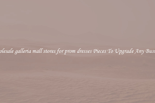 Wholesale galleria mall stores for prom dresses Pieces To Upgrade Any Business