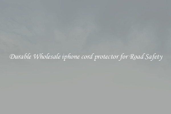 Durable Wholesale iphone cord protector for Road Safety