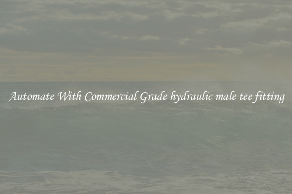 Automate With Commercial Grade hydraulic male tee fitting