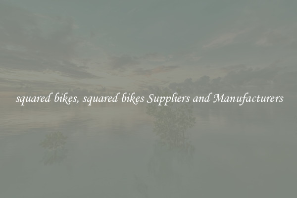 squared bikes, squared bikes Suppliers and Manufacturers