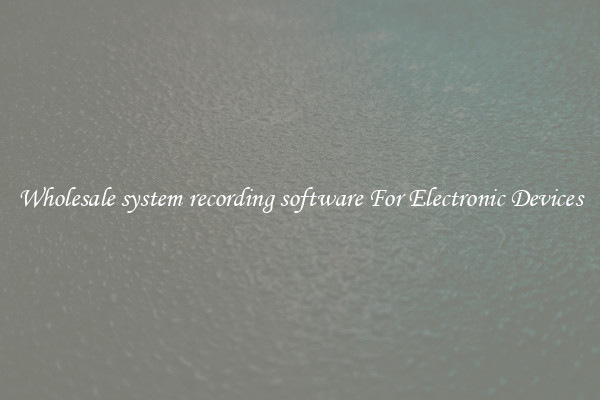 Wholesale system recording software For Electronic Devices