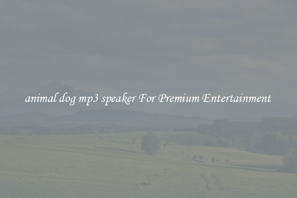animal dog mp3 speaker For Premium Entertainment 