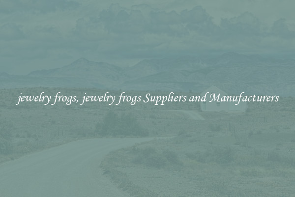 jewelry frogs, jewelry frogs Suppliers and Manufacturers