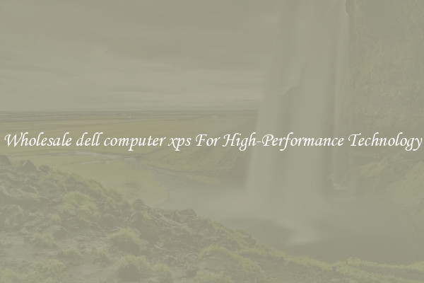 Wholesale dell computer xps For High-Performance Technology