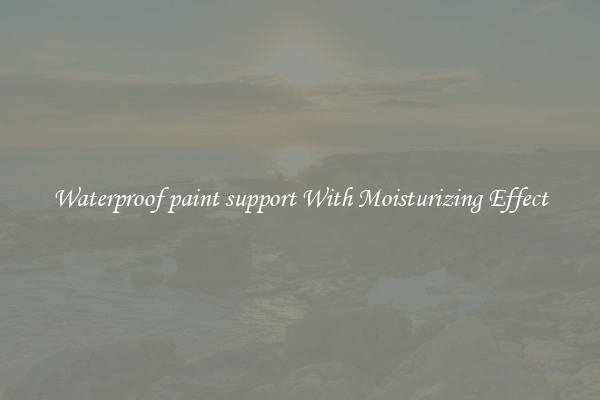 Waterproof paint support With Moisturizing Effect
