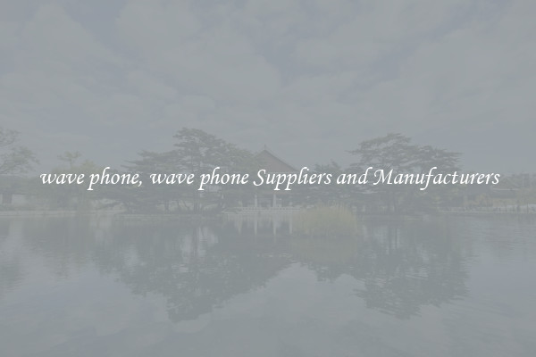 wave phone, wave phone Suppliers and Manufacturers