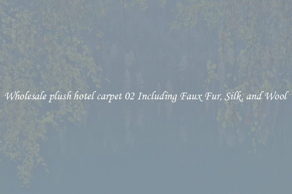 Wholesale plush hotel carpet 02 Including Faux Fur, Silk, and Wool 