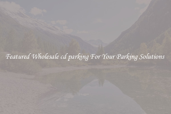 Featured Wholesale cd parking For Your Parking Solutions 