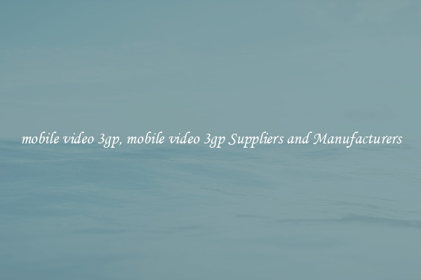 mobile video 3gp, mobile video 3gp Suppliers and Manufacturers
