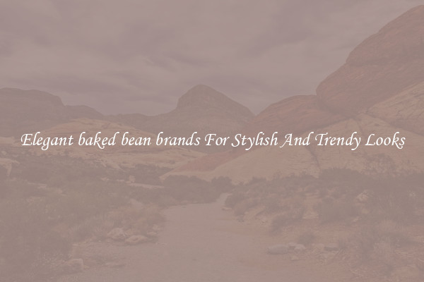 Elegant baked bean brands For Stylish And Trendy Looks