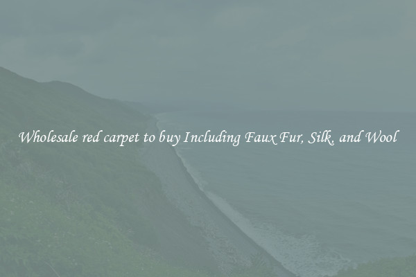 Wholesale red carpet to buy Including Faux Fur, Silk, and Wool 