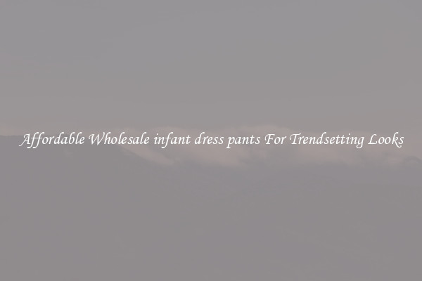 Affordable Wholesale infant dress pants For Trendsetting Looks