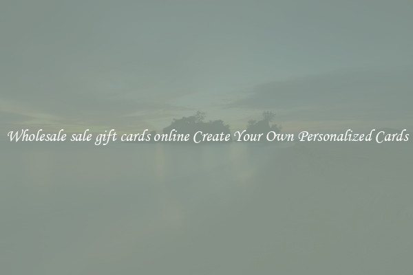 Wholesale sale gift cards online Create Your Own Personalized Cards