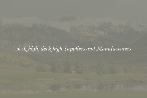 deck high, deck high Suppliers and Manufacturers