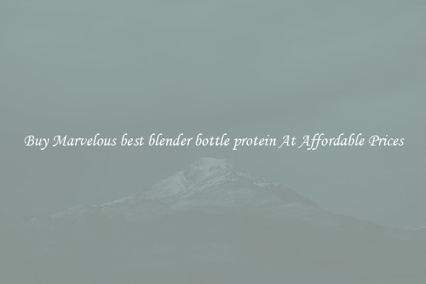 Buy Marvelous best blender bottle protein At Affordable Prices