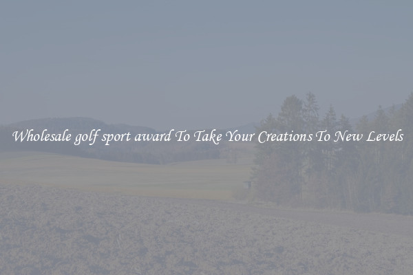 Wholesale golf sport award To Take Your Creations To New Levels