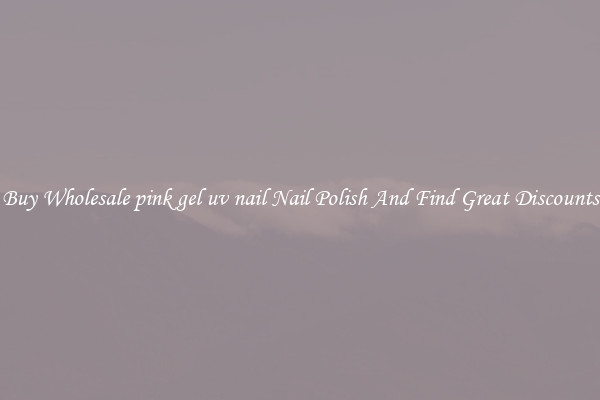 Buy Wholesale pink gel uv nail Nail Polish And Find Great Discounts