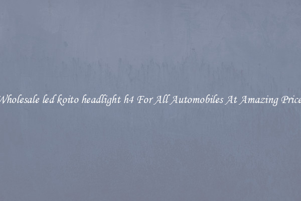 Wholesale led koito headlight h4 For All Automobiles At Amazing Prices