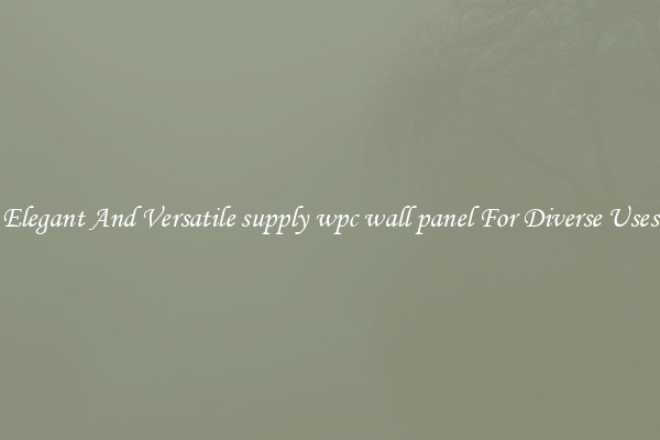 Elegant And Versatile supply wpc wall panel For Diverse Uses
