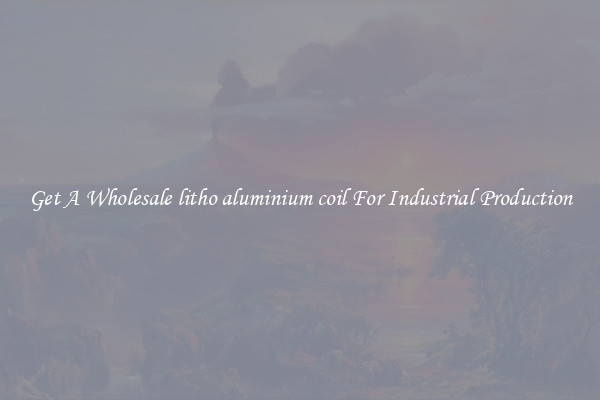 Get A Wholesale litho aluminium coil For Industrial Production