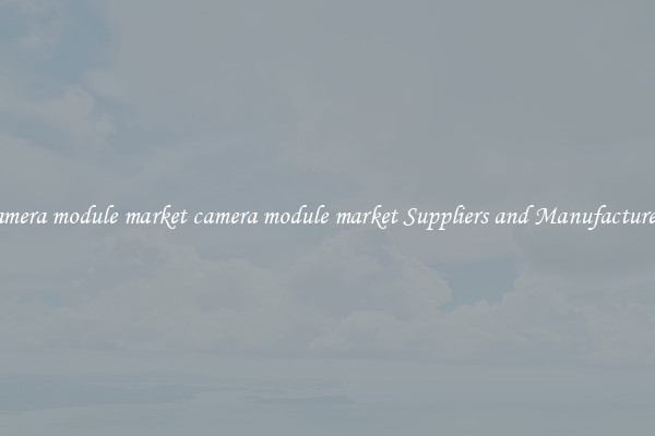 camera module market camera module market Suppliers and Manufacturers