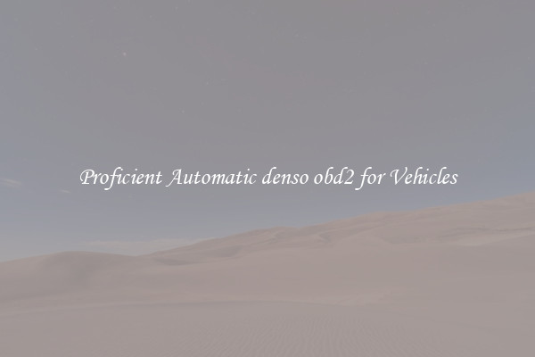 Proficient Automatic denso obd2 for Vehicles