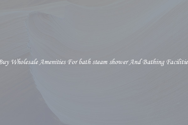Buy Wholesale Amenities For bath steam shower And Bathing Facilities