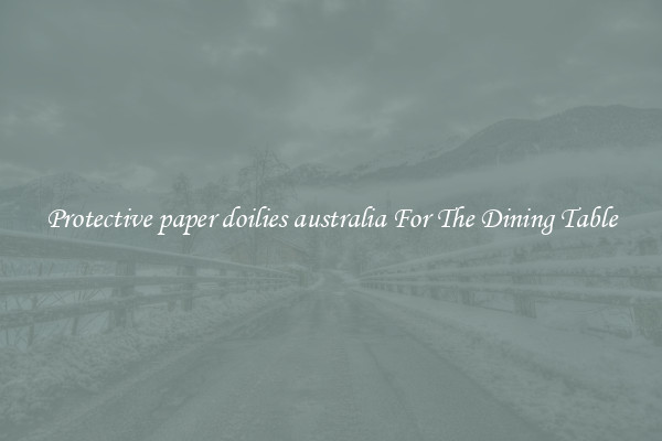 Protective paper doilies australia For The Dining Table