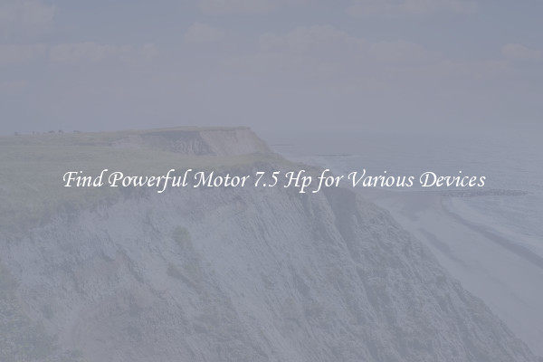 Find Powerful Motor 7.5 Hp for Various Devices