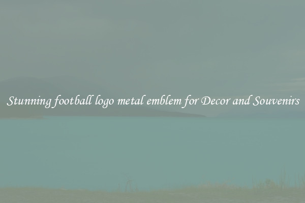 Stunning football logo metal emblem for Decor and Souvenirs