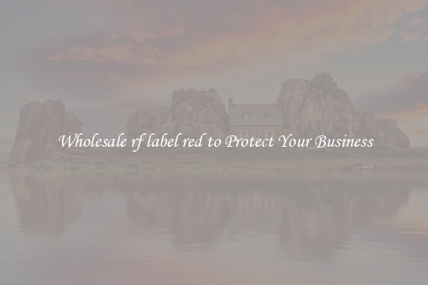 Wholesale rf label red to Protect Your Business