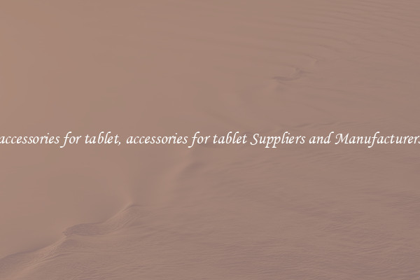 accessories for tablet, accessories for tablet Suppliers and Manufacturers
