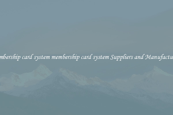 membership card system membership card system Suppliers and Manufacturers