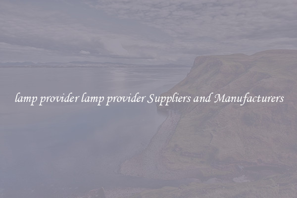 lamp provider lamp provider Suppliers and Manufacturers