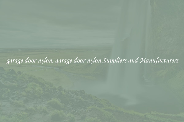 garage door nylon, garage door nylon Suppliers and Manufacturers