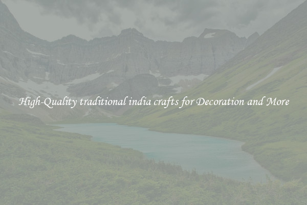 High-Quality traditional india crafts for Decoration and More