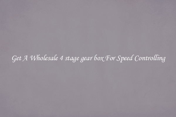 Get A Wholesale 4 stage gear box For Speed Controlling