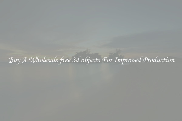 Buy A Wholesale free 3d objects For Improved Production