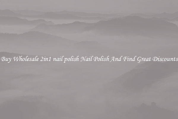Buy Wholesale 2in1 nail polish Nail Polish And Find Great Discounts