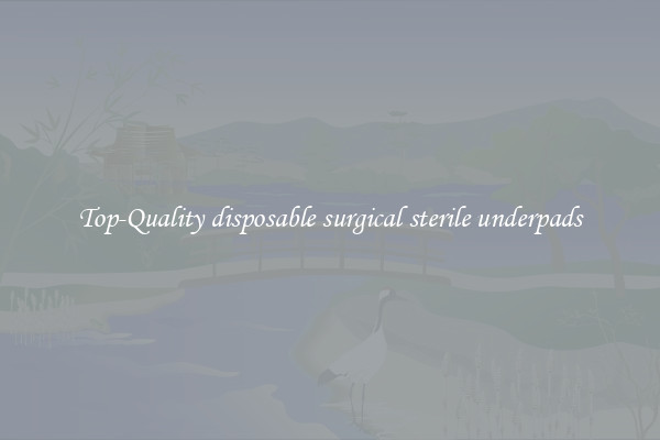 Top-Quality disposable surgical sterile underpads