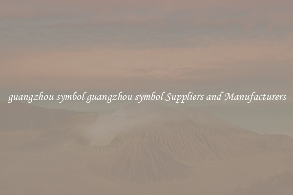 guangzhou symbol guangzhou symbol Suppliers and Manufacturers