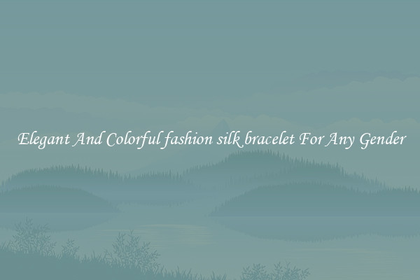Elegant And Colorful fashion silk bracelet For Any Gender