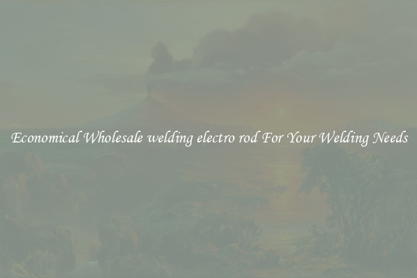 Economical Wholesale welding electro rod For Your Welding Needs