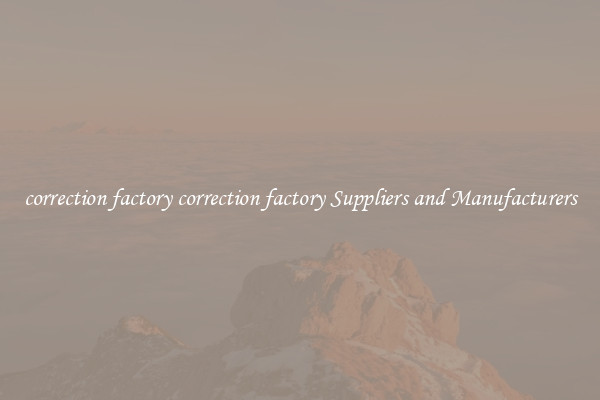 correction factory correction factory Suppliers and Manufacturers